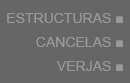 VERJAS CANCELAS Y ESTRUCTURAS