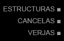 ESTRUCTURAS , CANCELAS Y VERJAS